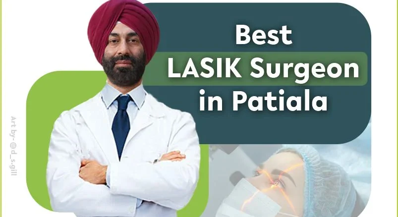 Best LASIK Surgeon in Patiala